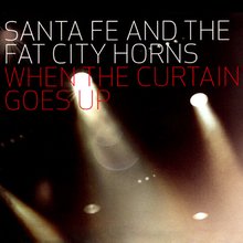 When the Curtain Goes Up - Santa Fe and the Fat City Horns